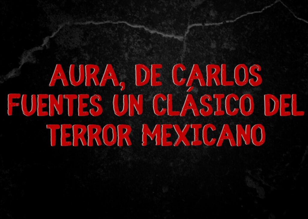 Aura, de Carlos Fuente un clásico del terror mexicano