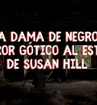 La dama de negro, terror gÃ³tico al estilo de Susan Hill