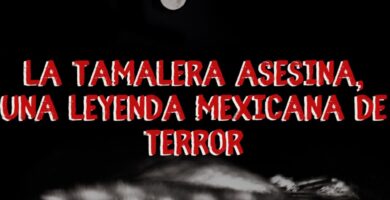 la tamalera asesina, una leyenda mexicana de terror.